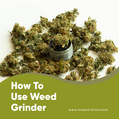 How to use a weed grinder - Med Card Now